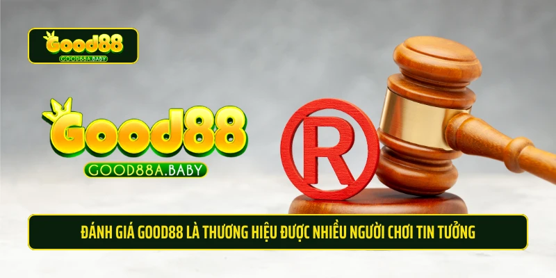 Đánh giá Good88 là thương hiệu được nhiều người chơi tin tưởng