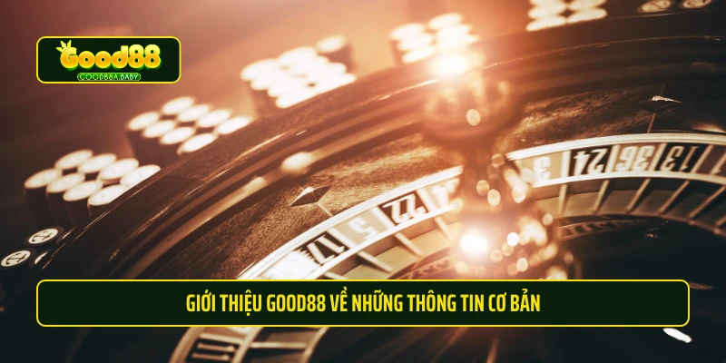 Giới thiệu Good88 về những thông tin cơ bản