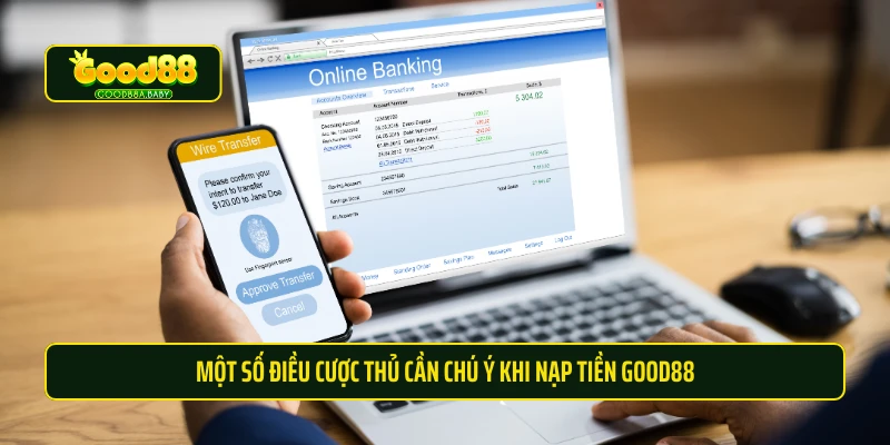 Một số điều cược thủ cần chú ý khi nạp tiền Good88