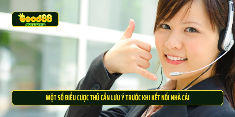 Một số điều cược thủ cần lưu ý trước khi kết nối nhà cái