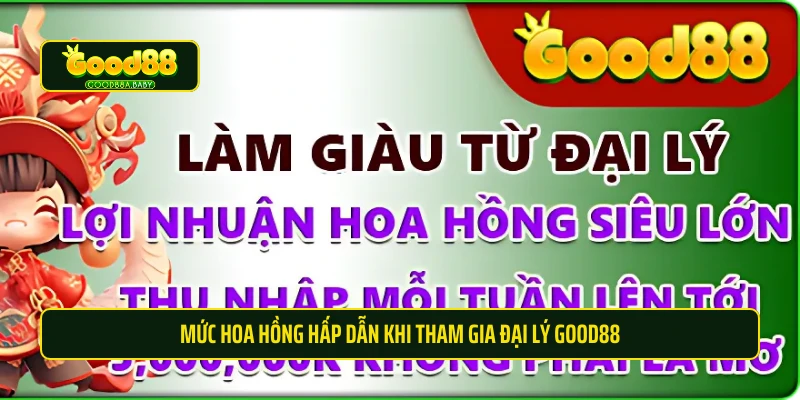 Mức hoa hồng hấp dẫn khi tham gia đại lý Good88