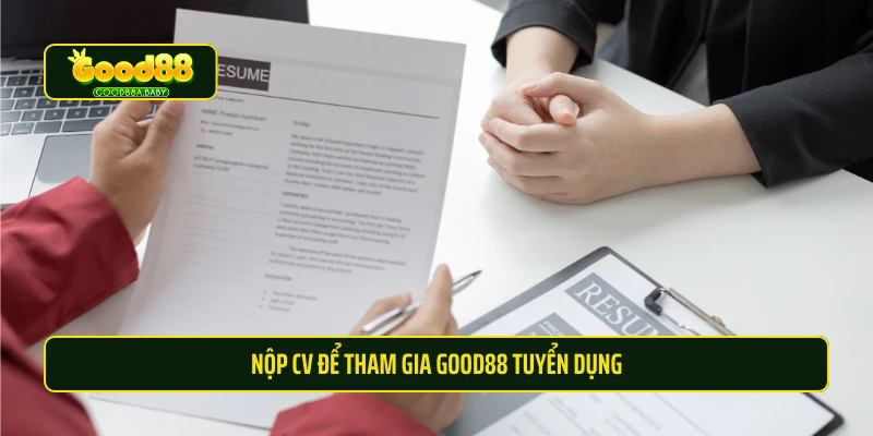 Nộp CV để tham gia Good88 tuyển dụng