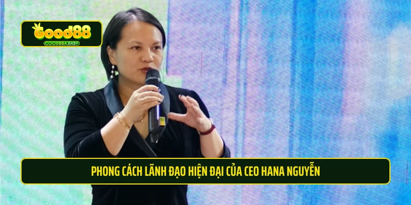 Phong cách lãnh đạo hiện đại của CEO Hana Nguyễn