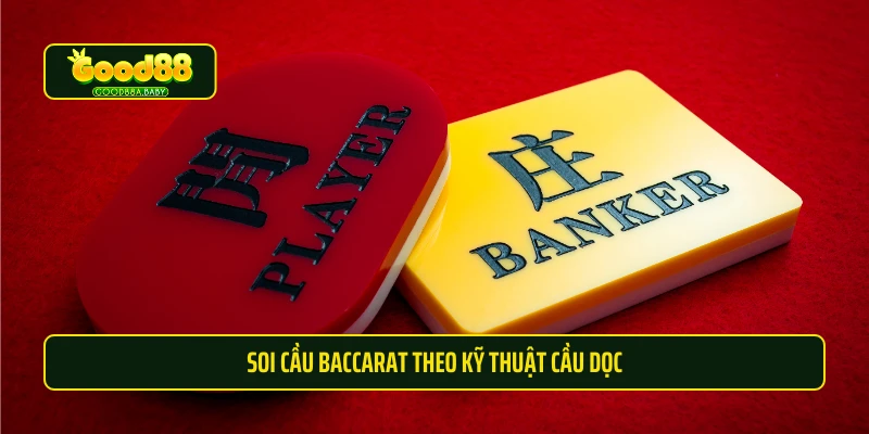 Soi cầu baccarat theo kỹ thuật cầu dọc