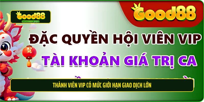 Thành viên VIP có mức giới hạn giao dịch lớn