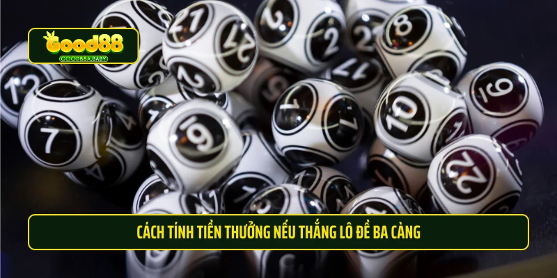 Cách tính tiền thưởng nếu thắng lô đề ba càng