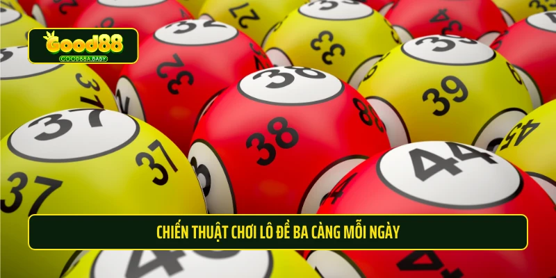 Chiến thuật chơi lô đề ba càng mỗi ngày