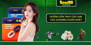 Hướng dẫn truy cập link vào Good88 chuẩn nhất