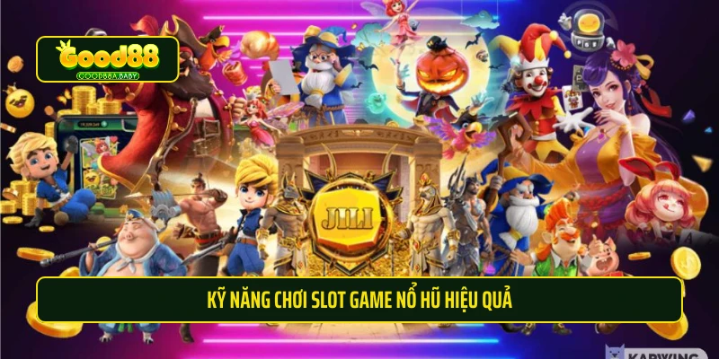 Kỹ năng chơi slot game nổ hũ hiệu quả