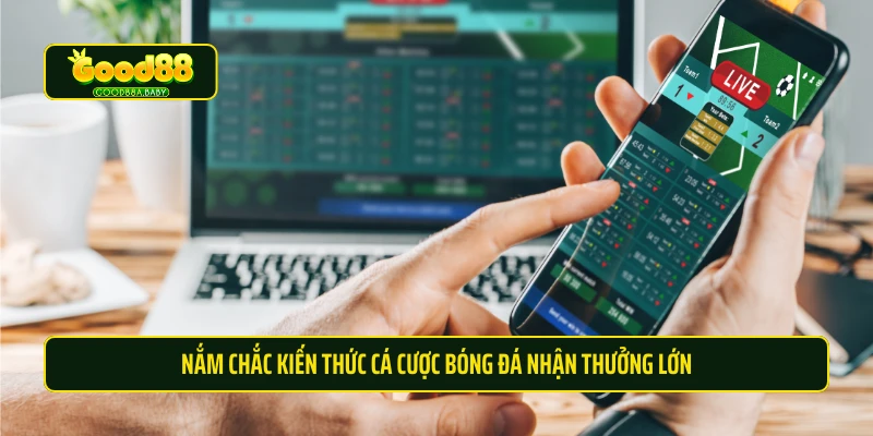 Nắm chắc kiến thức cá cược bóng đá nhận thưởng lớn